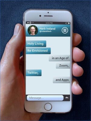 cover image of Holy Living Re-Envisioned in an Age of Zoom, Twitter, and Apps